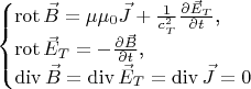 $$\begin{cases}\mathop{\mathrm{rot}}\nolimits\vec B=\mu\mu_0\vec J+\frac 1{c_T^2}\frac{\partial\vec E_T}{\partial t}\text{,}\\ \mathop{\mathrm{rot}}\nolimits\vec E_T=-\frac{\partial\vec B}{\partial t}\text{,}\\ \mathop{\mathrm{div}}\nolimits\vec B=\mathop{\mathrm{div}}\nolimits\vec E_T=\mathop{\mathrm{div}}\nolimits\vec J=0\end{cases}$$