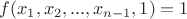 $f(x_1, x_2, ..., x_{n-1}, 1)=1$