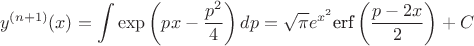 $$
y^{(n+1)}(x)=\int\exp\left(px-\frac{p^2}{4}\right)dp=\sqrt{\pi } e^{x^2} \text{erf}\left(\frac{ p-2 x}2\right)+C
$$