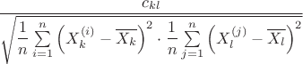$$\dfrac{c_{kl}}{\sqrt{\dfrac1n\sum\limits_{i=1}^n\left(X_k^{(i)}-\overline{X_k}\right)^2\cdot \dfrac1n\sum\limits_{j=1}^n\left(X_l^{(j)}-\overline{X_l}\right)^2}}$$