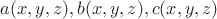 $a(x,y,z), b(x,y,z), c(x,y,z)$