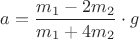 $a=\dfrac{m_1-2m_2}{m_1+4m_2}\cdot g$