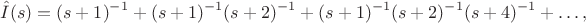 $$\hat I(s) = (s + 1)^{-1} + (s + 1)^{-1}(s + 2)^{-1} + (s + 1)^{-1}(s + 2)^{-1}(s + 4)^{-1} + \ldots,$$