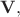 $\mathbf{V},$