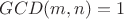 $GCD(m,n)=1$
