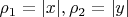 $ \rho_1 = |x|, \rho_2 = |y| $