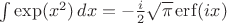 $\int \exp(x^2)\, dx = -\frac i 2 \sqrt \pi \mathop{\mathrm{erf}}(ix)$