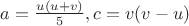 $a=\frac{u(u+v)}{5}, c=v(v-u)$