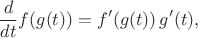 $$ \frac{d}{dt}f(g(t)) = f'(g(t))\,g'(t),$$
