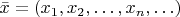 $\bar x=(x_1,x_2,\ldots,x_n,\ldots)$