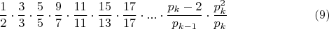 $$\frac{1}{2}\cdot\frac{3}{3}\cdot\frac{5}{5}\cdot\frac{9}{7}\cdot\frac{11}{11}\cdot\frac{15}{13}\cdot\frac{17}{17}\cdot...\cdot\frac{p_{k}-2}{ p_{k-1}}\cdot\frac{p_{k}^2}{ p_{k}}\eqno(9)$$