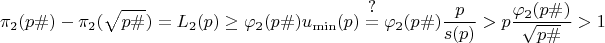 $$\pi_2(p\#)-\pi_2(\sqrt{p\#}) = L_2(p) \ge \varphi_2(p\#) u_{\min}(p) \overset{\big ?}{=} \varphi_2(p\#) \dfrac{p}{s(p)} > p \dfrac{\varphi_2(p\#)}{\sqrt{p\#}}>1$$