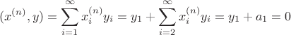 $$\math{
{(x^{(n)}, y)} = 
{\sum\limits_{i=1}^\infty{x_i^{(n)}y_i} } = 
{y_1 + \sum\limits_{i=2}^\infty{x_i^{(n)}y_i} } = 
{y_1 + a_1} = 0
}$$