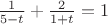 $\frac{1}{5-t}+\frac{2}{1+t}=1$