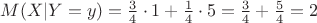 $M(X|Y=y)=\frac34\cdot 1+\frac14\cdot 5=\frac34+\frac54=2$