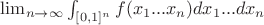 $\lim_{n\to\infty} \int_{[0,1]^n} f(x_1...x_n)dx_1...dx_n$
