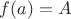 $f(a)=A$