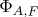 $\Phi_{A,F}$