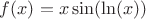 $f(x) = x \sin(\ln(x))$