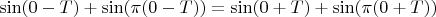 $\sin(0 - T) + \sin(\pi(0 - T))= \sin(0 + T) + \sin(\pi(0 + T))$