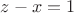 $z-x=1$