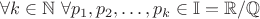 $$\forall k \in \mathbb{N}~ \forall p_1,p_2,\ldots,p_k \in \mathbb{I}=\mathbb{R}/\mathbb{Q}$$