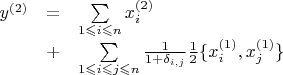 $
\begin{array}{rcl}
 y^{(2)} &=&  \sum\limits_{1 \leqslant i \leqslant n} x_{i}^{(2)} \\
 &+&  
\sum\limits_{1 \leqslant i \leqslant j \leqslant n} \frac{1}{1+\delta_{i,j}} \frac{1}{2} \{x_{i}^{(1)},x_{j}^{(1)}\} \\
\end{array}
$