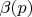 $\beta(p)$