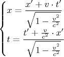 $\begin{cases}x=\dfrac{x'+v\cdot t'}{\sqrt{1-\tfrac{v^2}{c^2}}}\\t=\dfrac{t'+\frac{v}{c^2}\cdot x'}{\sqrt{1-\tfrac{v^2}{c^2}}}\end{cases}$
