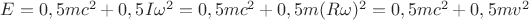 $E = 0,5mc^2 + 0,5 I\omega^2 = 0,5mc^2 + 0,5 m(R\omega)^2 = 0,5 mc^2 + 0,5mv^2$