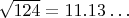 $\sqrt{124} = 11.13\ldots$