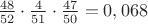 $\frac{48}{52}\cdot\frac{4}{51}\cdot\frac{47}{50}=0,068$