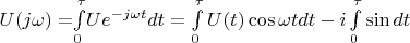 $U(j\omega )=$$\int\limits_{0}^{\tau}$$Ue^{-j\omega t}dt=\int\limits_{0}^{\tau}U(t)\cos \omega t dt - i \int\limits_{0}^{\tau} \sin \omegat dt