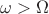 $\omega>\Omega$