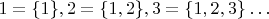 $\ 1=\{1\}, 2=\{1,2\}, 3=\{1,2,3\}&hellip;$