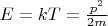 $E = kT = \frac{p^2}{2m}$