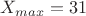 $X_{max}=31$ $X_{max}=31$