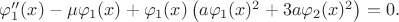 $\varphi_1''(x)-\mu \varphi_1(x)+\varphi_1(x) \left(a \varphi_1(x)^2+3a\varphi_2(x)^2\right)=0.$