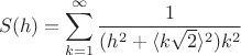 $$
S(h)=\sum_{k=1}^\infty \frac{1}{(h^2+\langle k\sqrt{2}\rangle^2)k^2}
$$