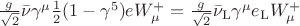 $\tfrac{g}{\sqrt{2}}\bar{\nu}\gamma^\mu\tfrac{1}{2}(1-\gamma^5)eW^+_\mu=\tfrac{g}{\sqrt{2}}\bar{\nu}_\mathrm{L}\gamma^\mu e_\mathrm{L}W^+_\mu$