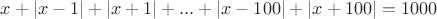 $x+|x-1|+|x+1|+...+|x-100|+|x+100|=1000$
