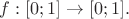 $f:[0;1] \rightarrow [0;1].\ $