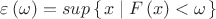 $\varepsilon \left ( \omega  \right )= sup\left \{\left  x\mid F\left ( x \right )< \omega  \right   \right \} 
$