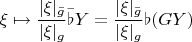 $\xi\mapsto \dfrac{|\xi|_{\bar g}}{|\xi|_{g}}\bar\flat Y = \dfrac{|\xi|_{\bar g}}{|\xi|_{g}}\flat(GY)$