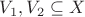 $V_1,V_2\subseteq X$ $V_1,V_2\subseteq X$