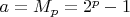 $a=M_p=2^{p}-1$
