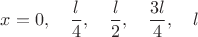 $x=0, \quad \dfrac{l}{4}, \quad \dfrac{l}{2}, \quad \dfrac{3l}{4}, \quad l$