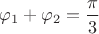$\varphi_{1} + \varphi_{2} = \dfrac{\pi}{3}$