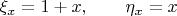 $\xi_x = 1+x, \qquad \eta_x = x$