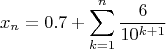 $$x_{n} = 0.7 + \sum\limits_{k=1}^{n} \frac{6}{10^{k+1}}$$